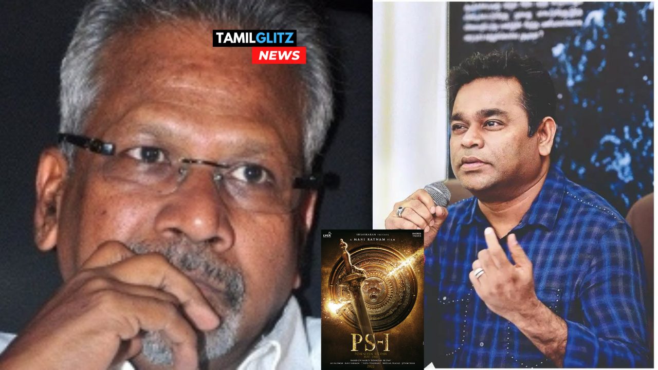 தயவுசெஞ்சி இதையெல்லாம் கொஞ்ச மாத்திடுங்க!!மணிரத்னம் தலையில் இடியை இறக்கிய ஏ.ஆர்.ரஹ்மான்!!அடுத்தடுத்து சோதனையில் பொன்னியின் செல்வன்!!! 65