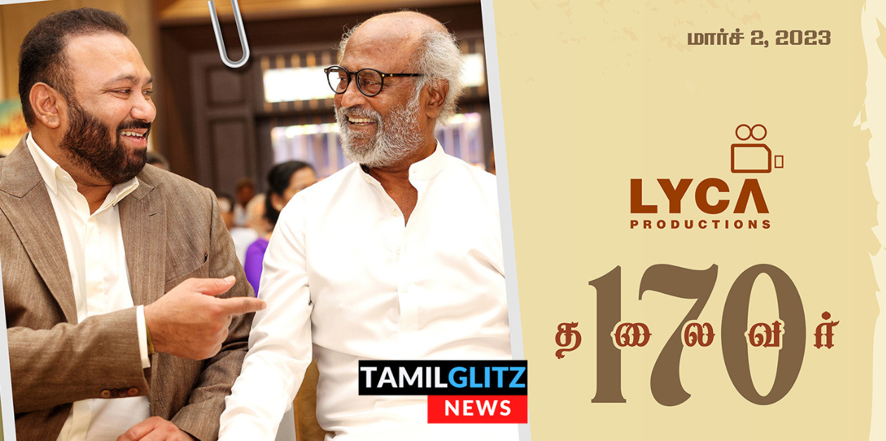 தலைவர் 170 படத்தின் அறிவிப்பை அதிகாரபூர்வமாக அறிவித்த லைகா ப்ரொடக்ஷன்ஸ் நிறுவனம்.! 65