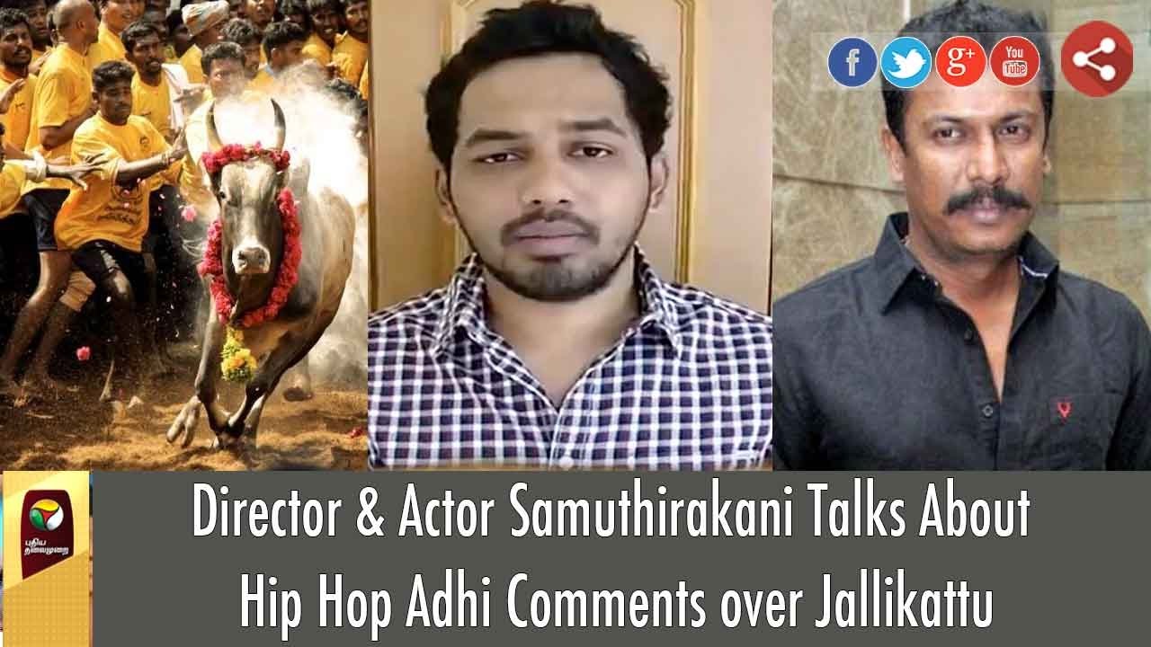 Director Samuthirakani Talks About Hip Hop Adhi Comments over Jallikattu
