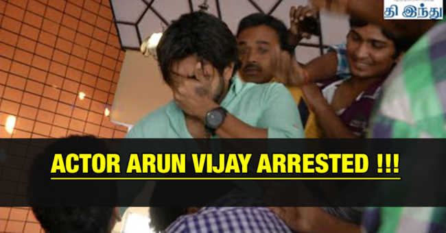 Arun Vijay Arrested by Chennai Police