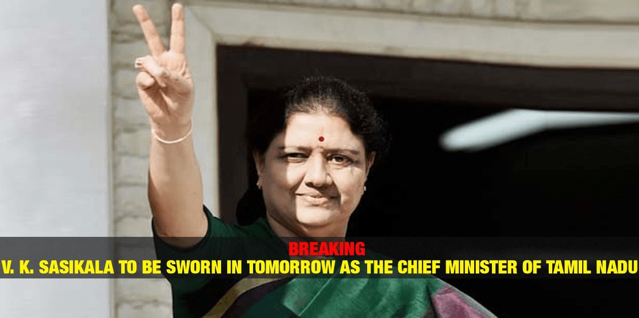 V. K. Sasikala to be Sworn in Tomorrow as the Chief Minister of TamilNadu 1