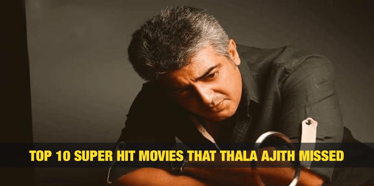 Top 10 Super Hit Movies that Thala Ajith Missed 11