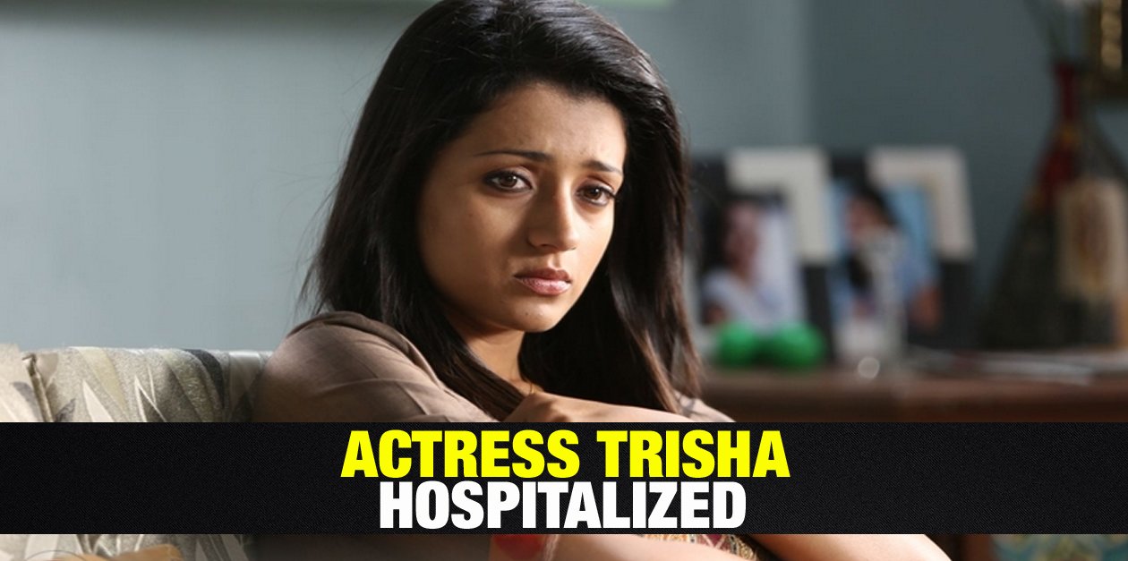 Actress Trisha Hospitalized? 1