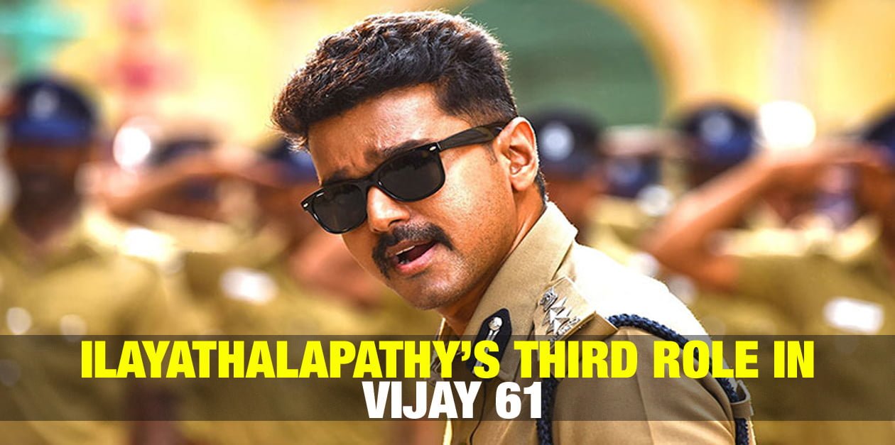 Ilayathalapathy's Third Role in Vijay 61 1